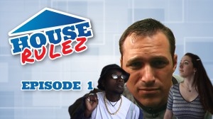 House Rulez Episode 1